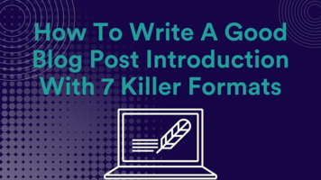 How To Write A Good Blog Post Introduction With 7 Killer Formats