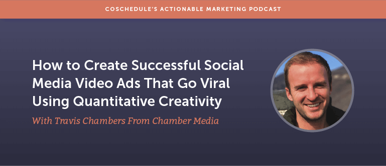 How to Create Successful Social Media Video Ads That Go Viral Using Quantitative Creativity With Travis Chambers From Chamber Media [AMP 175]