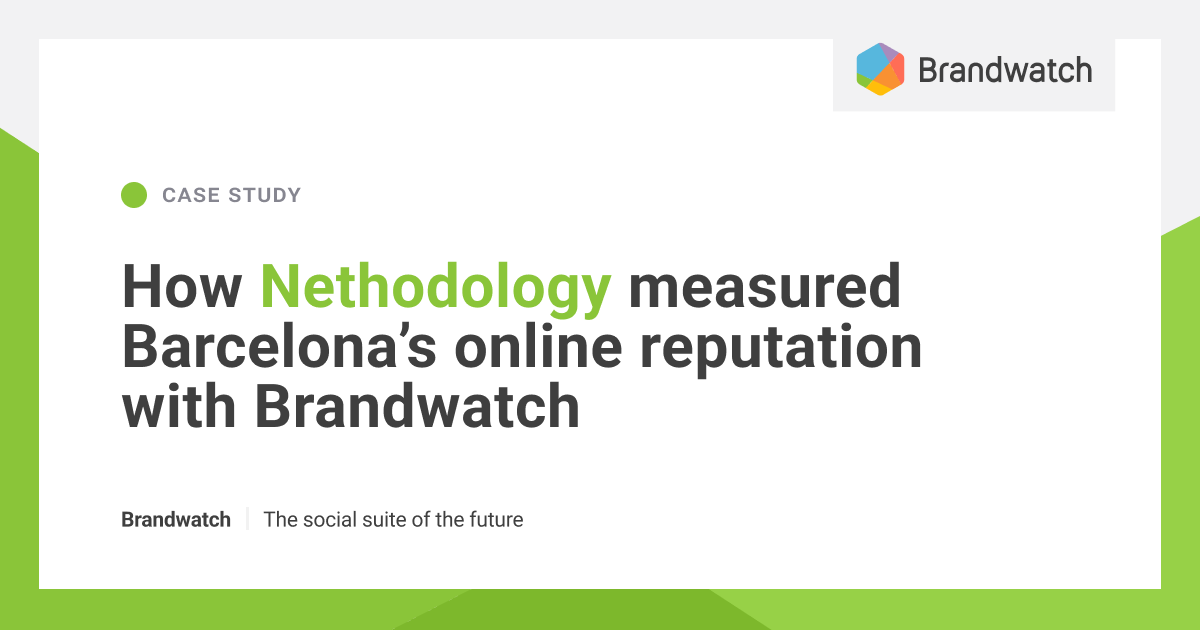 How Nethodology measured the city of Barcelona's online reputation with Brandwatch