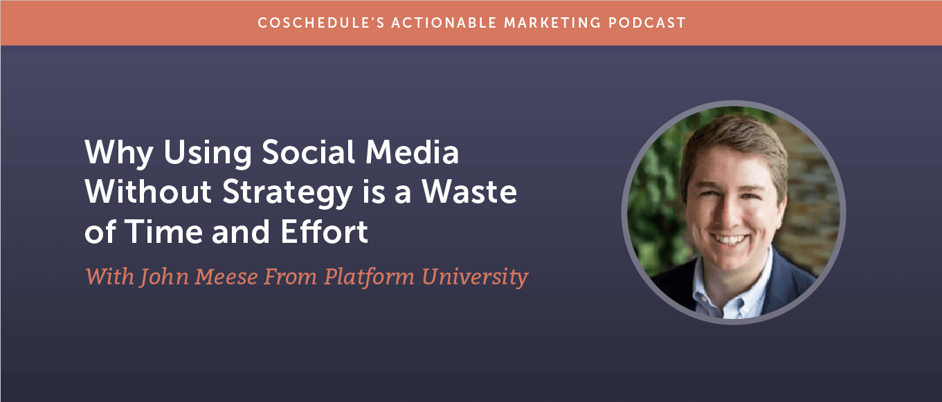 Why Using Social Media Without Strategy is a Waste of Time and Effort With John Meese From Platform University [AMP 182]