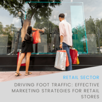 Driving Foot Traffic: Effective Marketing Strategies for Retail Stores