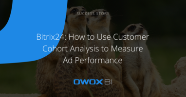 Customer Cohort Analysis – How to Evaluate Ad Performance | Bitrix24 Success Story | OWOX BI
