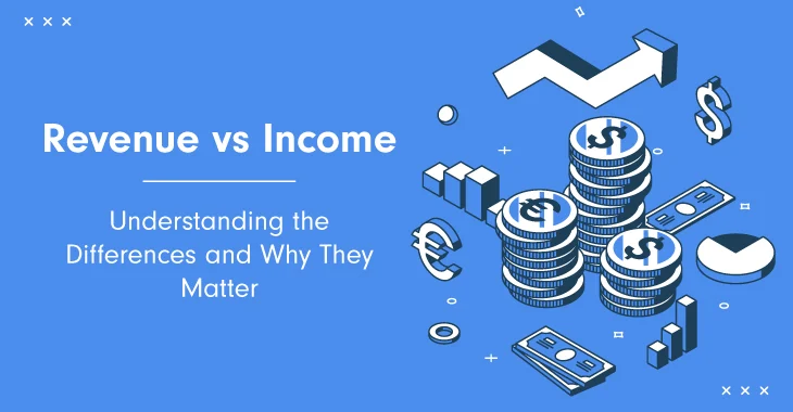 Revenue vs Income: Understanding the Differences and Why They Matter