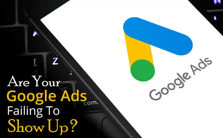 Are Your Google Ads Failing to Show Up?