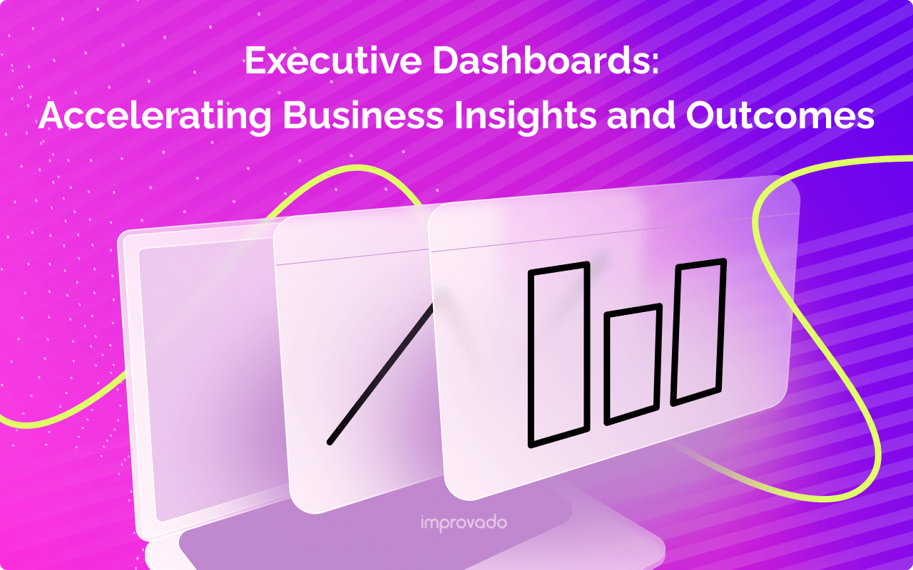 Executive Dashboards: Accelerating Business Insights and Outcomes