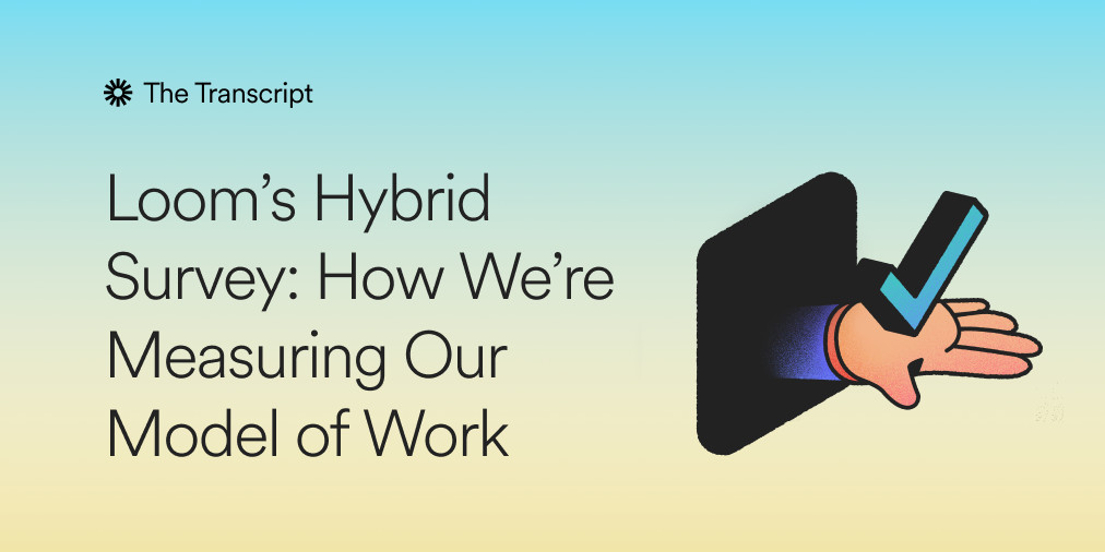 Loom's Hybrid Survey: How We're Measuring Our Model of Work