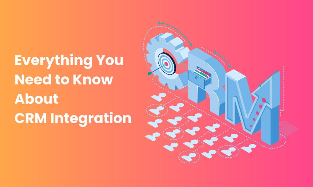 Everything You Need to Know About CRM Integration