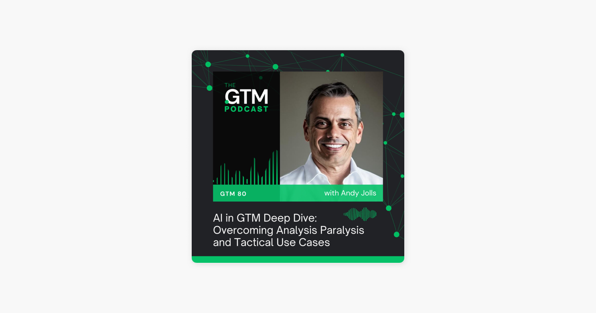 AI in GTM Deep Dive | Overcoming Analysis Paralysis and Tactical Use Cases with Andy Jolls
