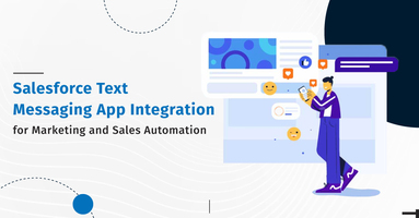 Salesforce Text Messaging App Integration: Automate Marketing and Sales over Mobile