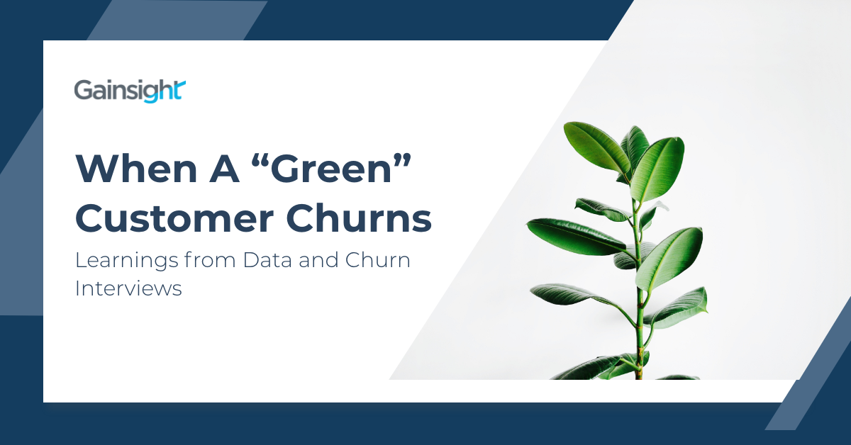 When a "Green" Customer Churns: Learnings from Data and Churn Interviews | Customer Success and Product Experience Software | Gainsight