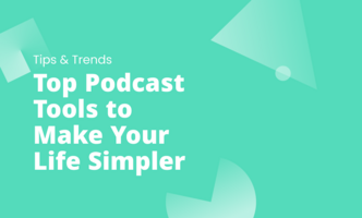 Top Podcast Tools to Make Your Life Simpler