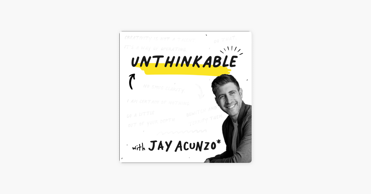 ‎Unthinkable with Jay Acunzo: 5 Small Ideas with Big Impact 