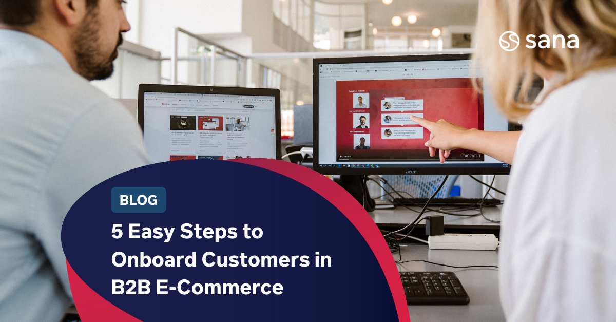 5 Easy Steps to Onboard Customers in B2B E-Commerce