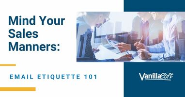 Mind Your Sales Manners: Email Etiquette 101