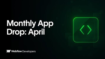 Webflow Apps: April App Drop
