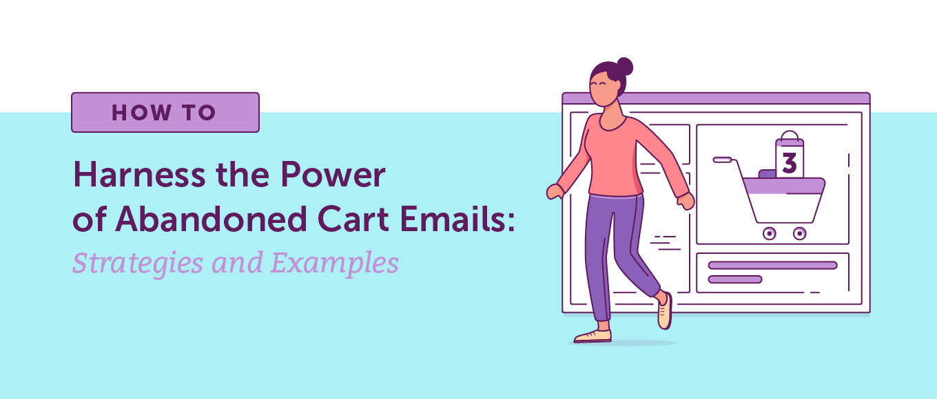 How to Harness the Power of Abandoned Cart Emails: Strategies and Examples
