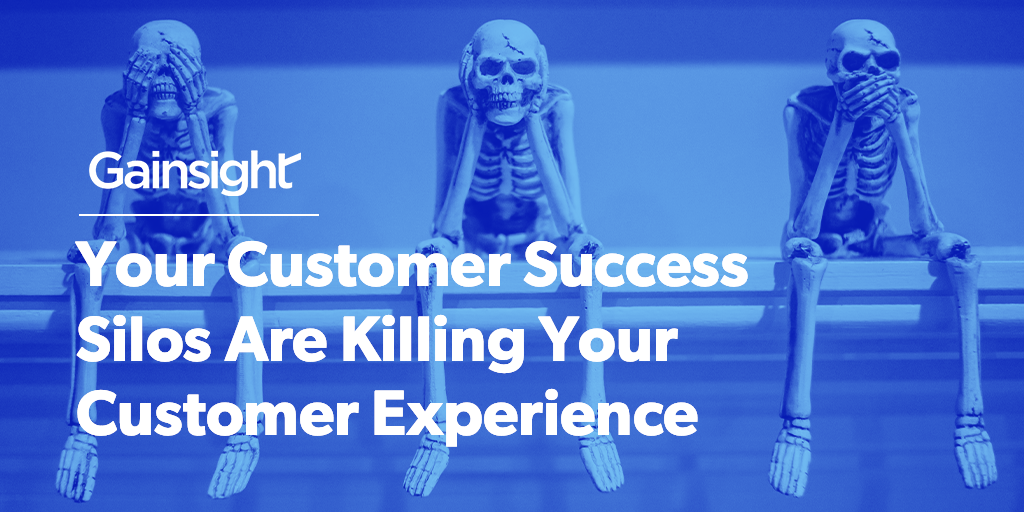 Your Customer Success Silos Are Killing Your Customer Experience | Customer Success and Product Experience Software | Gainsight