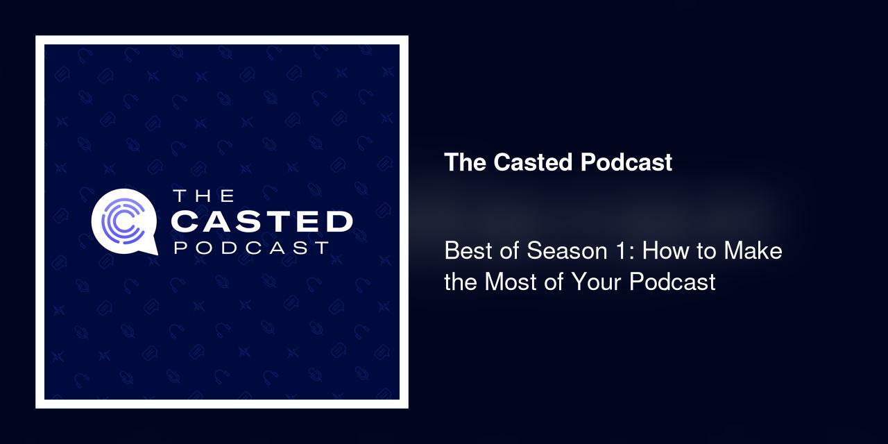 Best of Season 1: How to Make the Most of Your Podcast