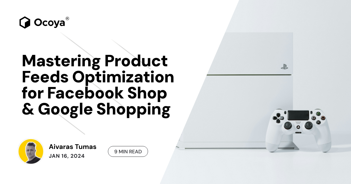 Mastering Product Feeds Optimization for Facebook Shop & Google Shopping