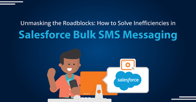 Unmasking the Roadblocks: How to Solve Inefficiencies of Bulk SMS in Salesforce