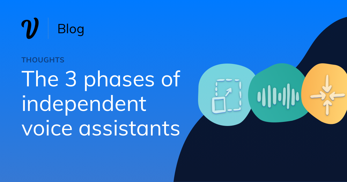The 3 phases of independent voice assistants