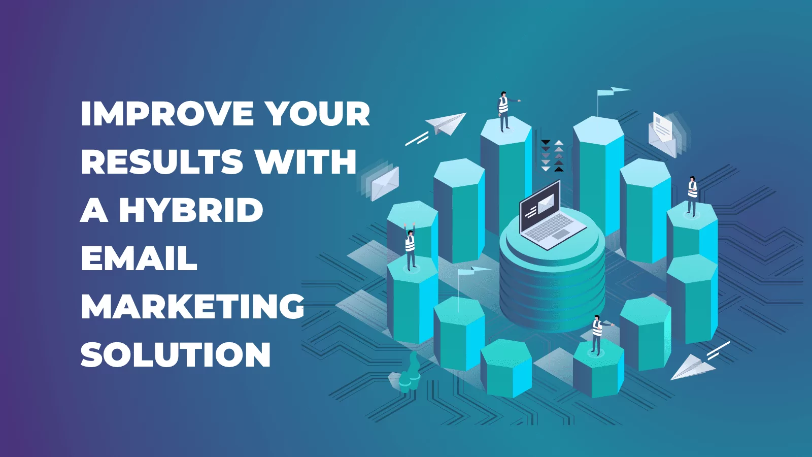 How Hybrid Email Marketing Can Improve Results