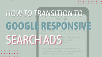 How to Transition to Google Responsive Search Ads