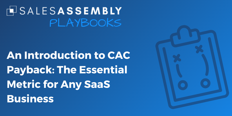 An Introduction to CAC Payback: The Essential Metric for Any SaaS Business