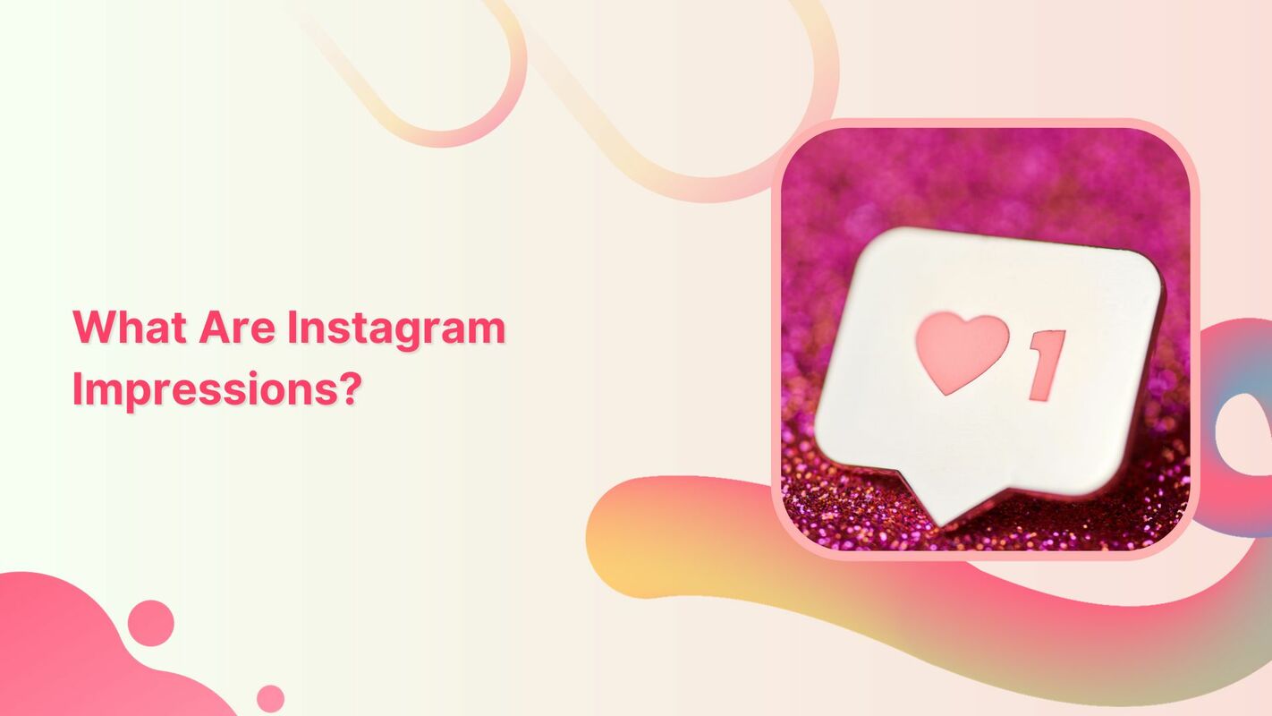 Instagram Impressions: What Are They & Why Do They Matter?
