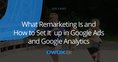 What Remarketing Is and How to Set It up in Google Ads and Google Analytics | OWOX BI