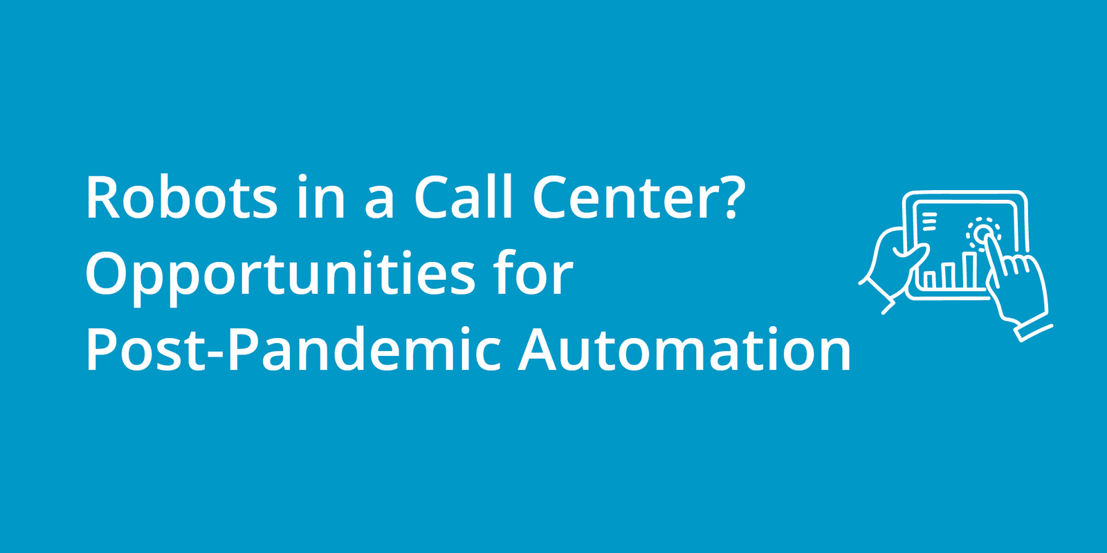 Robots in a Call Center? Opportunities for Post-Pandemic Automation