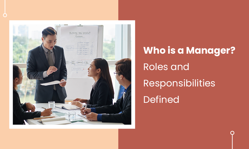 Who is a Manager? Roles and Responsibilities Defined