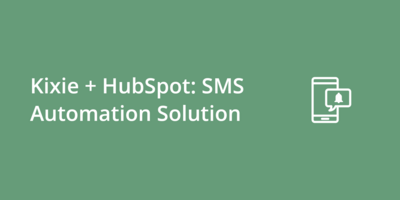 Kixie + HubSpot: SMS Automation Solution