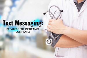Text Messaging: Privilege for Insurance Companies