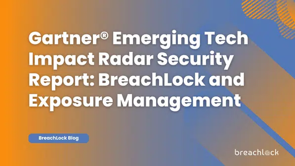 Gartner® Emerging Tech Impact Radar Security Report: BreachLock and Exposure Management