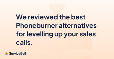 We Reviewed the Best PhoneBurner Alternatives for Levelling Up Your Sales Calls