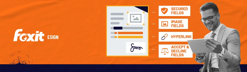 How to Use Foxit eSign Advanced Fields: Secured, Image, Hyperlink, Accept, and Decline Fields - Foxit PDF Blog