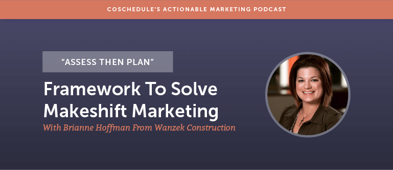 "Assess Then Plan" Framework To Solve Makeshift Marketing With Brianne Hoffman From Wanzek Construction [AMP 149]