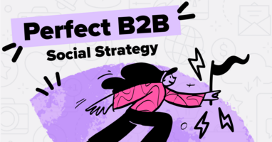 Guide on Designing the Perfect B2B Social Media Marketing Strategy