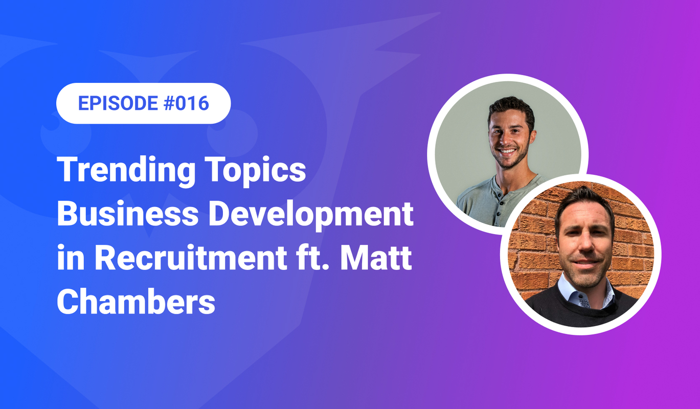 016: Trending Topics – Business Development in Recruitment ft. Matt Chambers