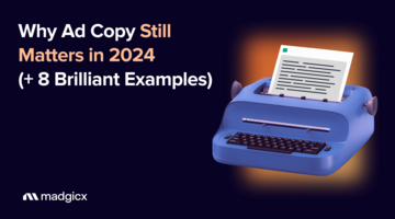 Why Ad Copy Still Matters in 2024 (+ 8 Brilliant Examples)