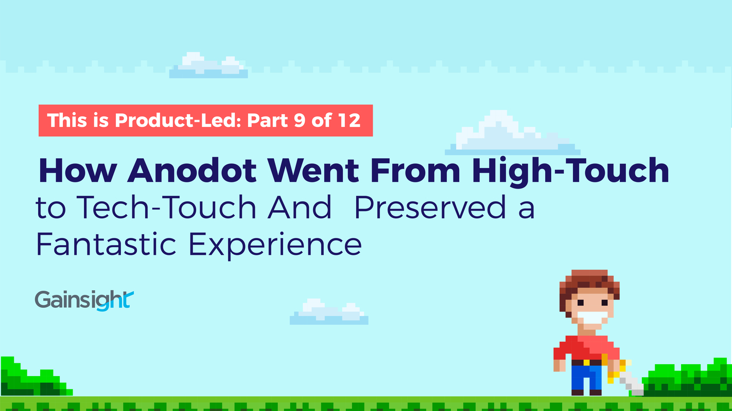 How Anodot Went From High-Touch to Tech-Touch And Preserved a Fantastic Experience | Customer Success and Product Experience Software | Gainsight