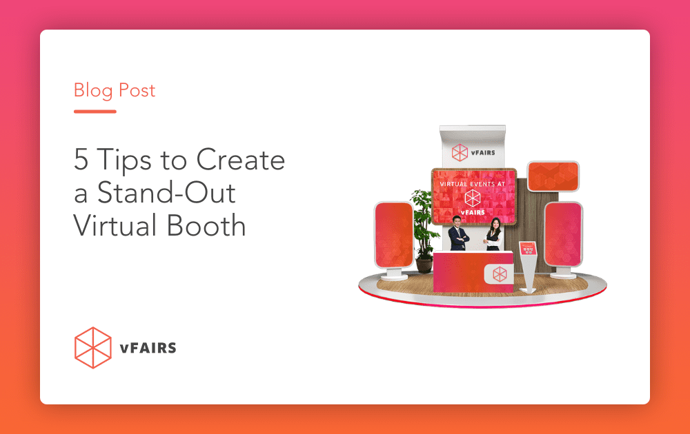 5 Tips to Create a Stand-Out Virtual Exhibit Booth