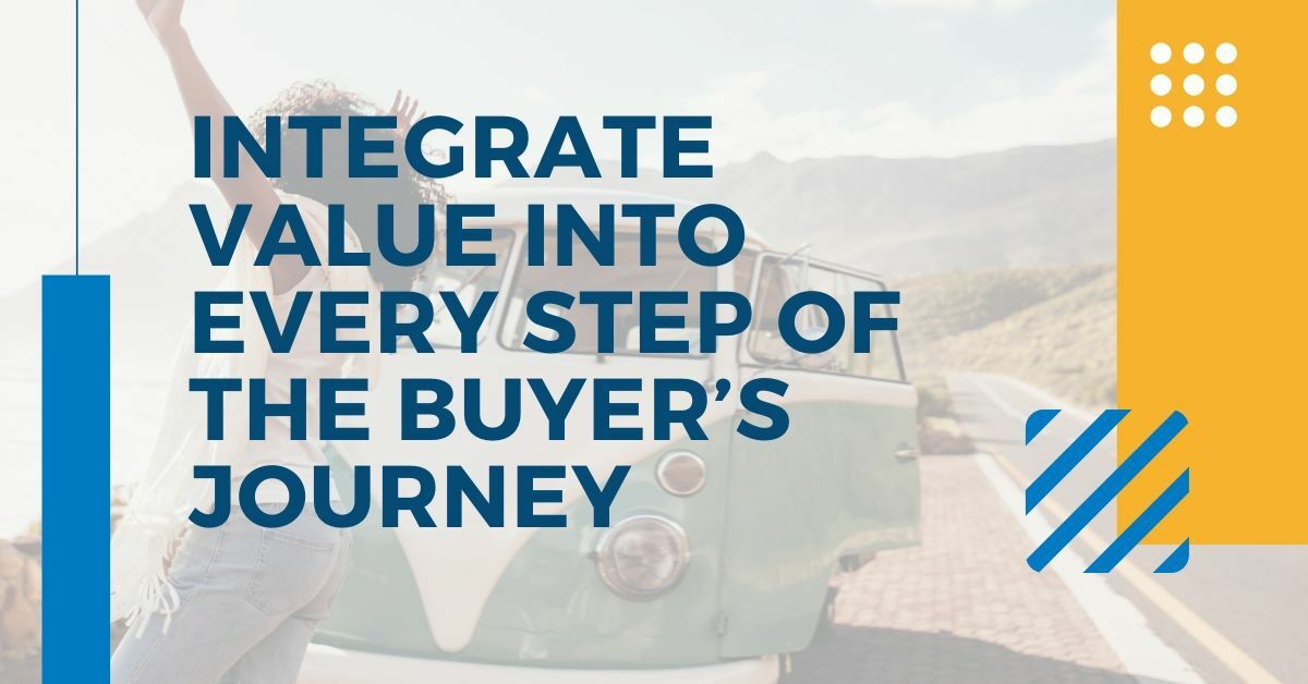 Add Value to the Buyer's Journey at Every Step