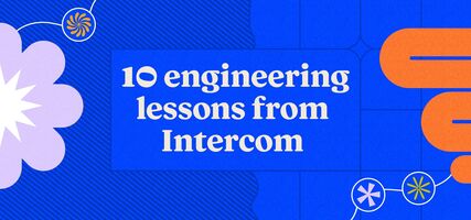 10 engineering lessons from 6 years at Intercom