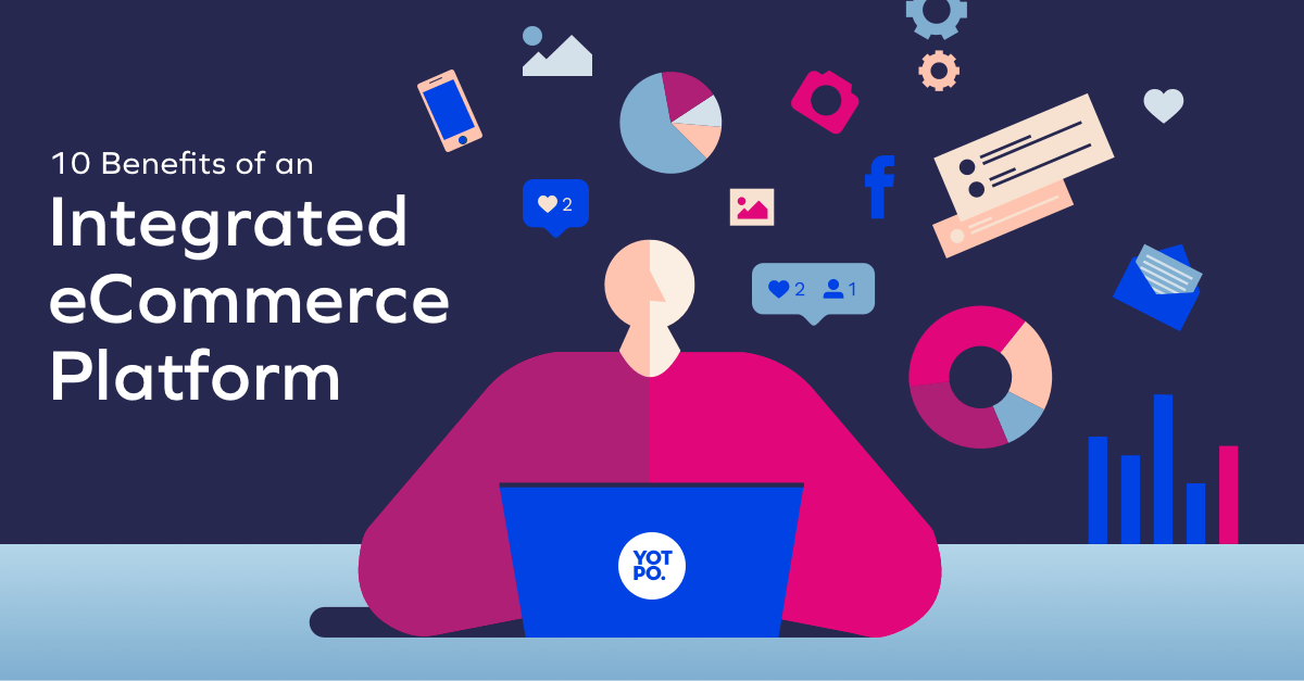10 Benefits of An Integrated eCommerce Marketing Platform