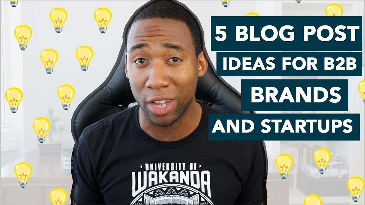 Five Blog Post Ideas For B2B Brands, Startups & Entrepreneurs