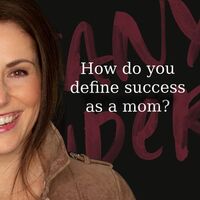 How do you define success as a mom?
