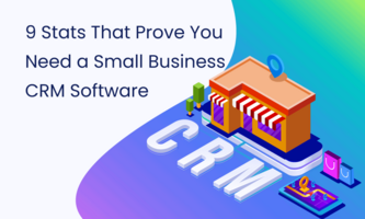 9 Stats That Prove You Need a Small Business CRM Software