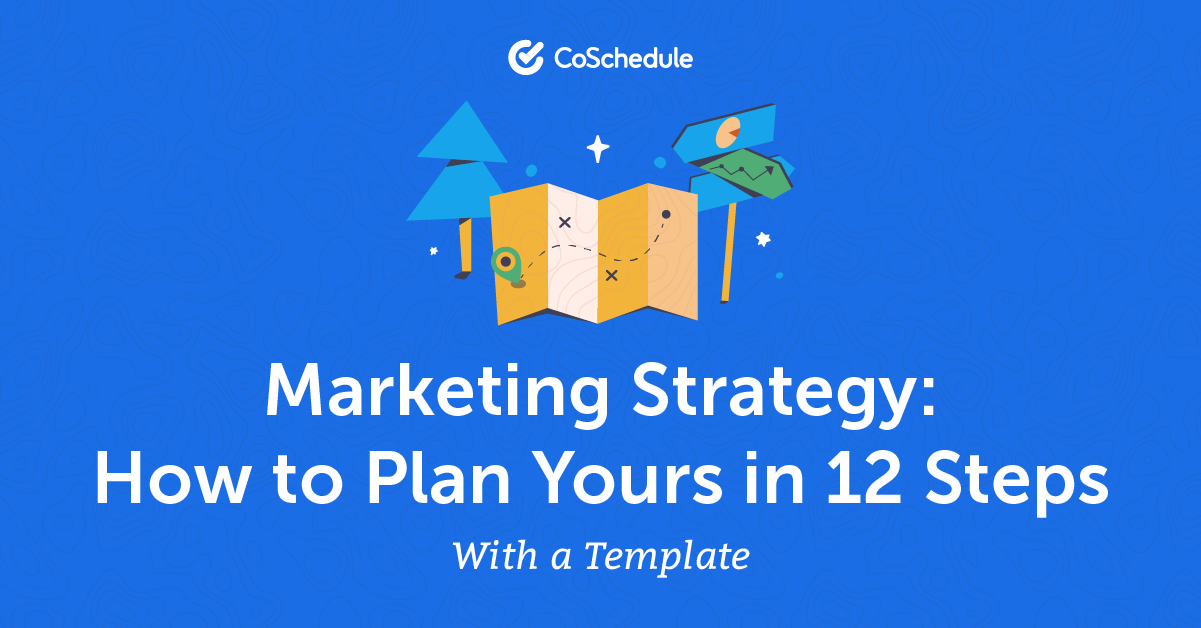 Marketing Strategy: How to Plan Yours in 12 Steps With a Template